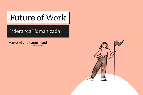 Novos modelos de trabalho e a liderança humanizada